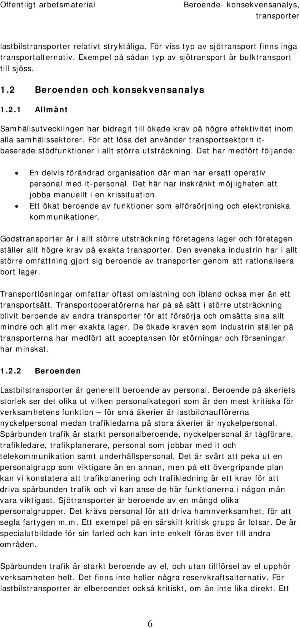 För att lösa det använder transportsektorn itbaserade stödfunktioner i allt större utsträckning.