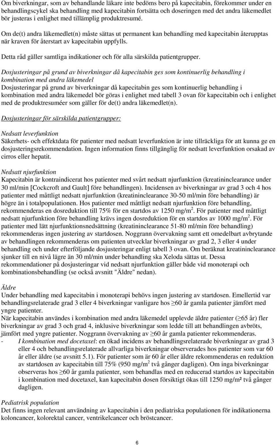 Detta råd gäller samtliga indikationer och för alla särskilda patientgrupper.