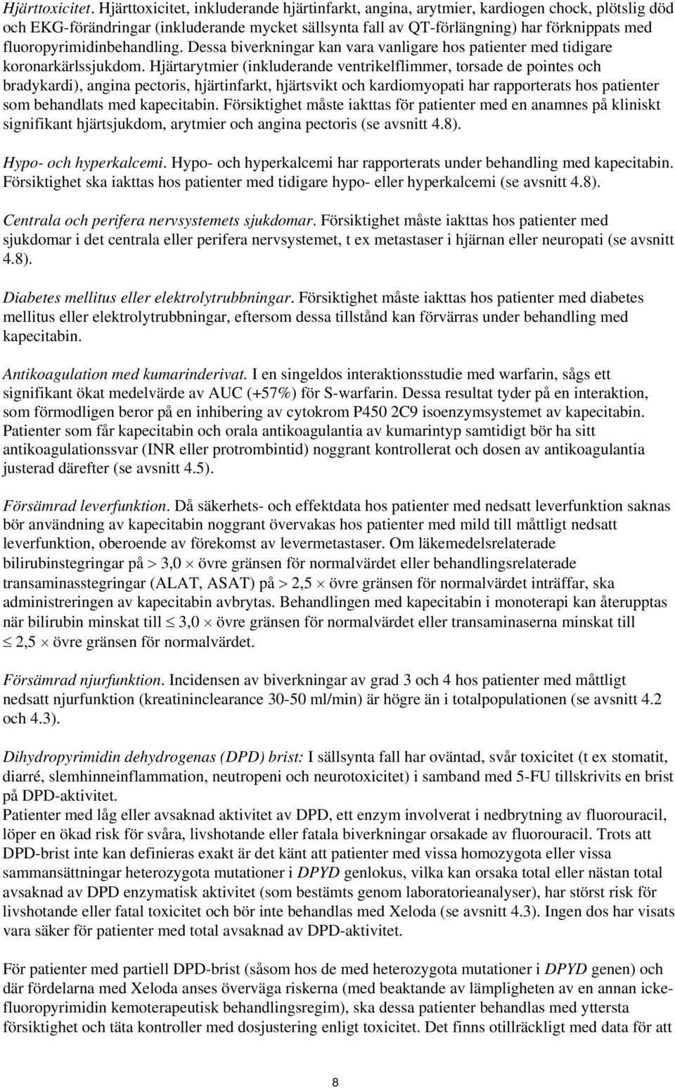 fluoropyrimidinbehandling. Dessa biverkningar kan vara vanligare hos patienter med tidigare koronarkärlssjukdom.