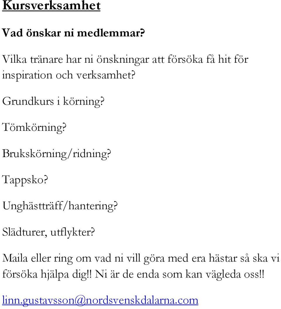 Grundkurs i körning? Tömkörning? Brukskörning/ridning? Tappsko? Unghästträff/hantering?