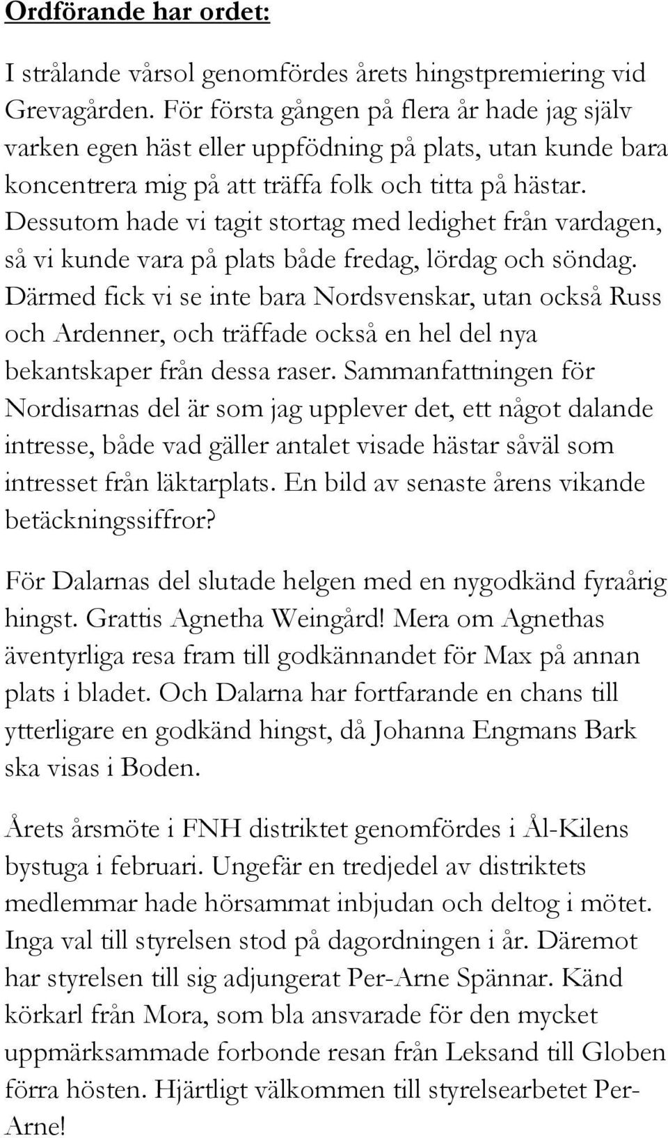 Dessutom hade vi tagit stortag med ledighet från vardagen, så vi kunde vara på plats både fredag, lördag och söndag.