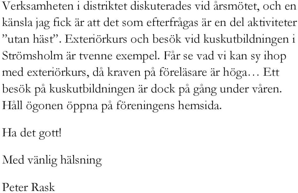Får se vad vi kan sy ihop med exteriörkurs, då kraven på föreläsare är höga Ett besök på kuskutbildningen