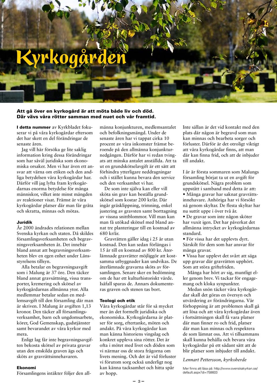 Jag vill här försöka ge lite saklig information kring dessa förändringar som har såväl juridiska som ekonomiska orsaker.