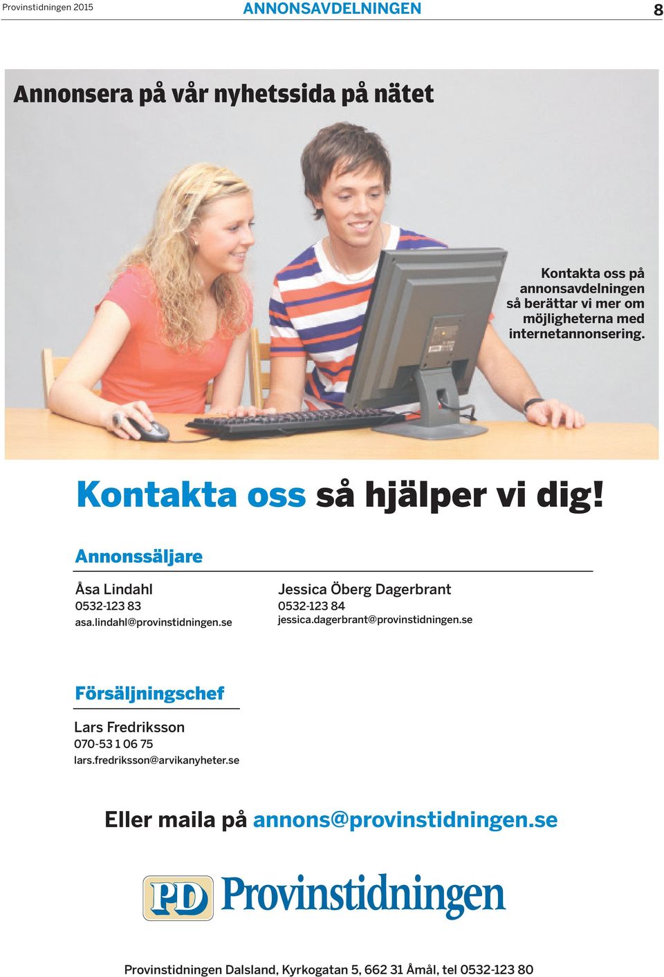 lindahl@provinstidningen.se Jessica Öberg Dagerbrant 0532-123 84 jessica.dagerbrant@provinstidningen.