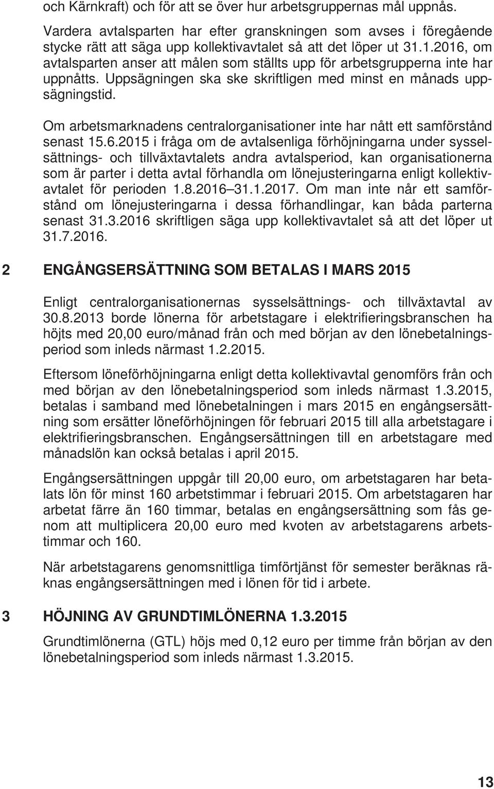 Om arbetsmarknadens centralorganisationer inte har nått ett samförstånd senast 15.6.