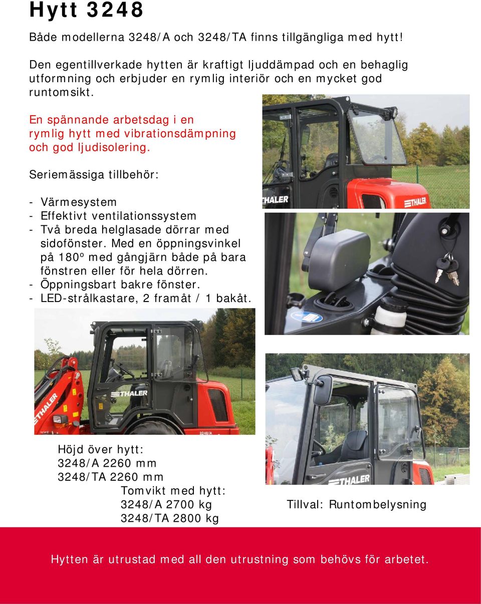 En spännande arbetsdag i en rymlig hytt med vibrationsdämpning och god ljudisolering.