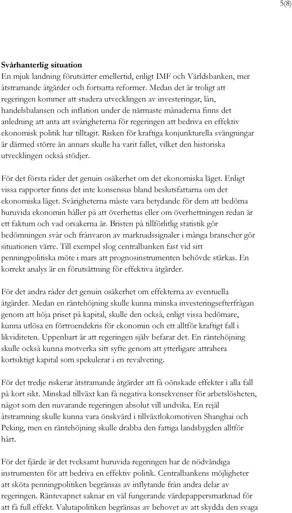 regeringen att bedriva en effektiv ekonomisk politik har tilltagit.