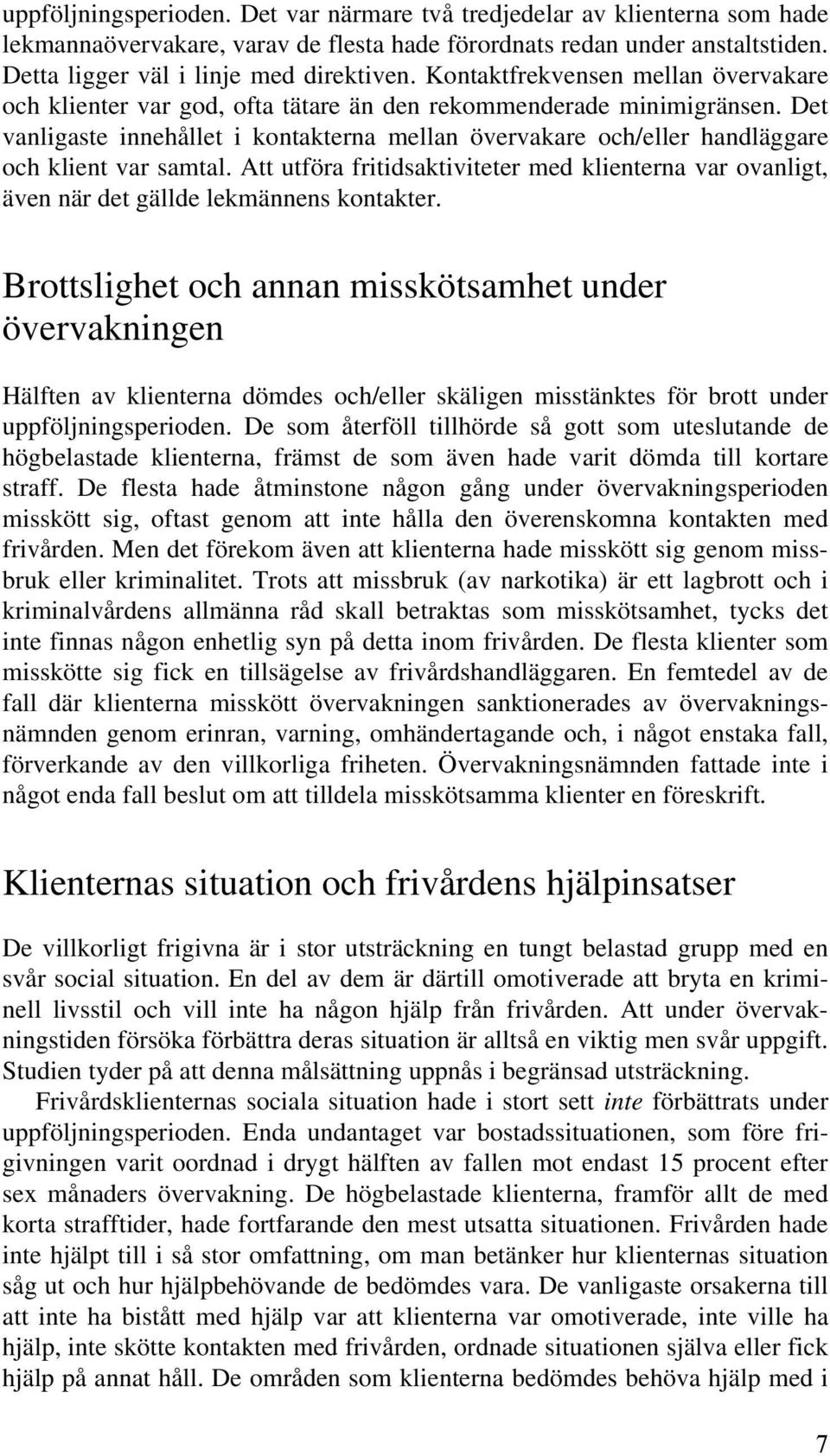 Det vanligaste innehållet i kontakterna mellan övervakare och/eller handläggare och klient var samtal.