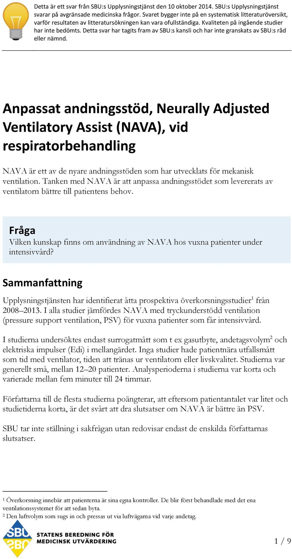Detta svar har tagits fram av SBU:s kansli och har inte granskats av SBU:s råd eller nämnd.