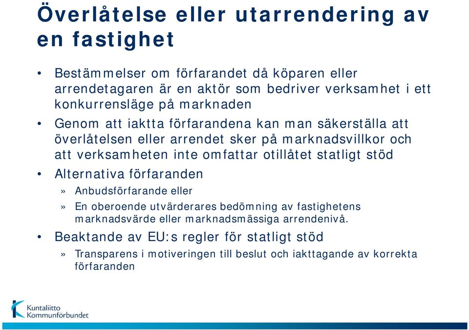 verksamheten inte omfattar otillåtet statligt stöd Alternativa förfaranden» Anbudsförfarande eller» En oberoende utvärderares bedömning av fastighetens