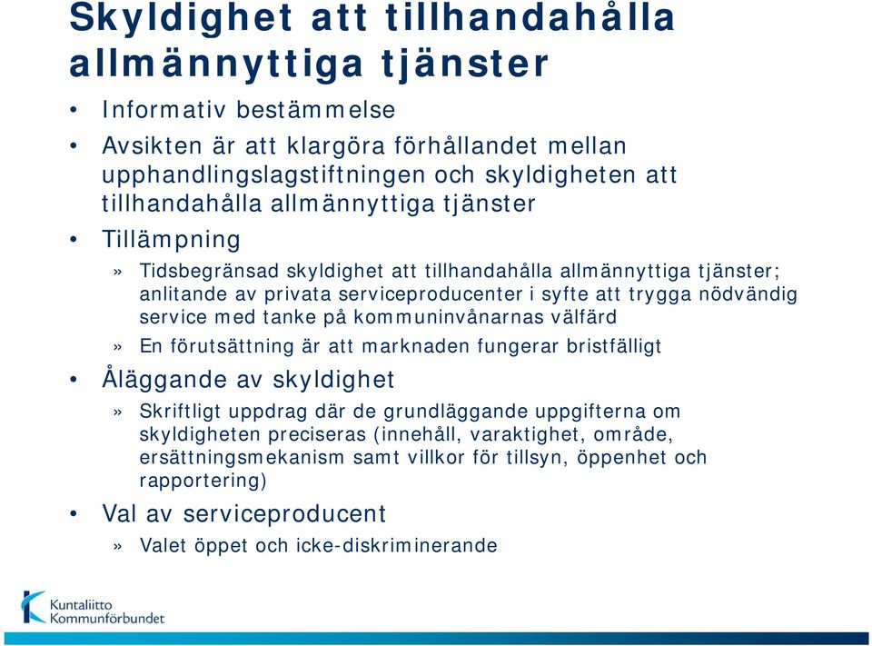 nödvändig service med tanke på kommuninvånarnas välfärd» En förutsättning är att marknaden fungerar bristfälligt Åläggande av skyldighet» Skriftligt uppdrag där de grundläggande