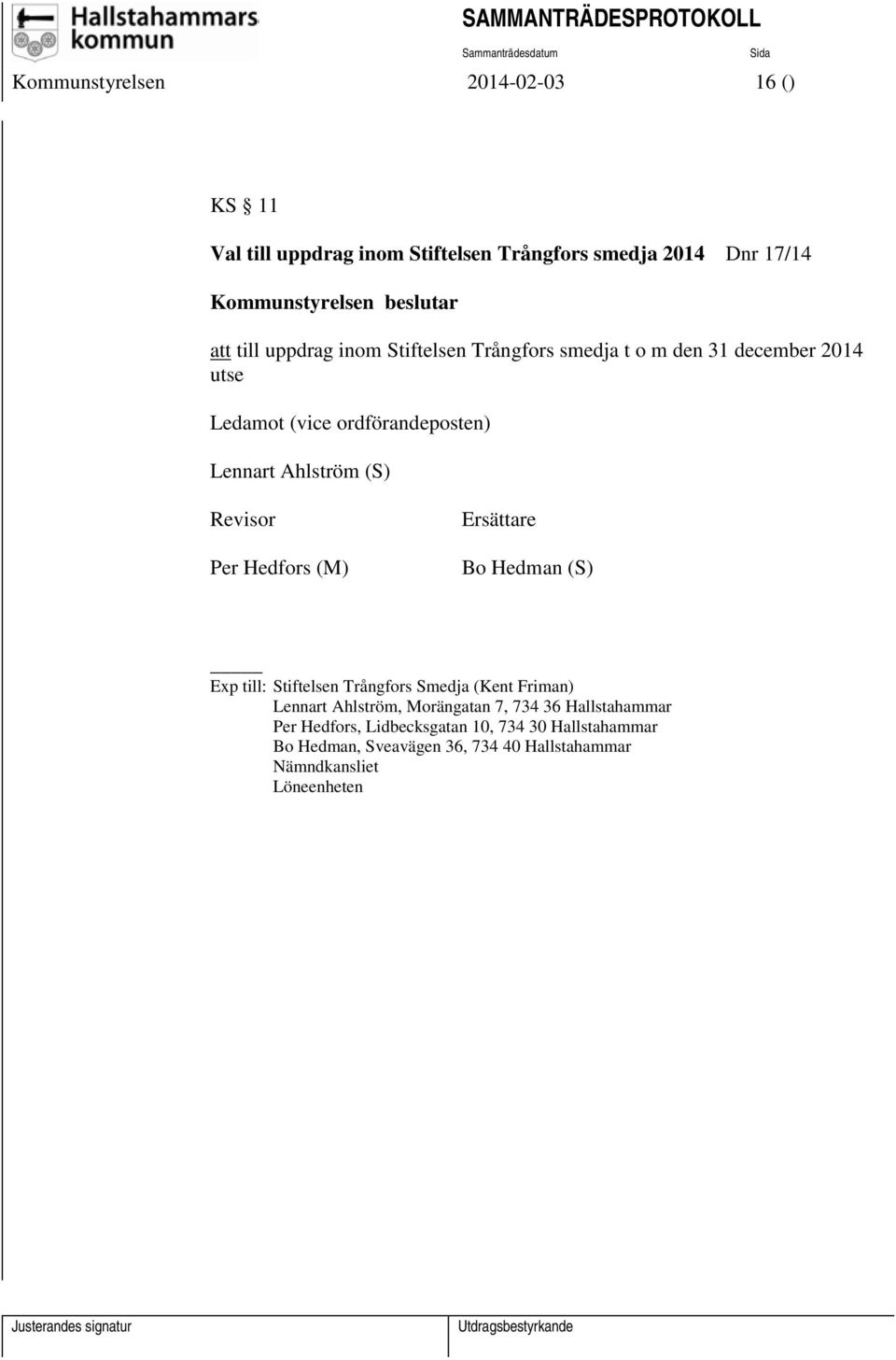 Revisor Per Hedfors (M) Ersättare Bo Hedman (S) Exp till: Stiftelsen Trångfors Smedja (Kent Friman) Lennart Ahlström, Morängatan 7,