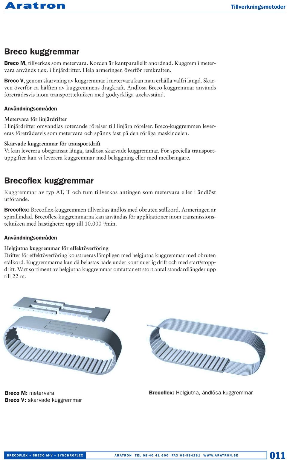 Ändlösa Breco-kuggremmar används företrädesvis inom transporttekniken med godtyckliga axelavstånd.