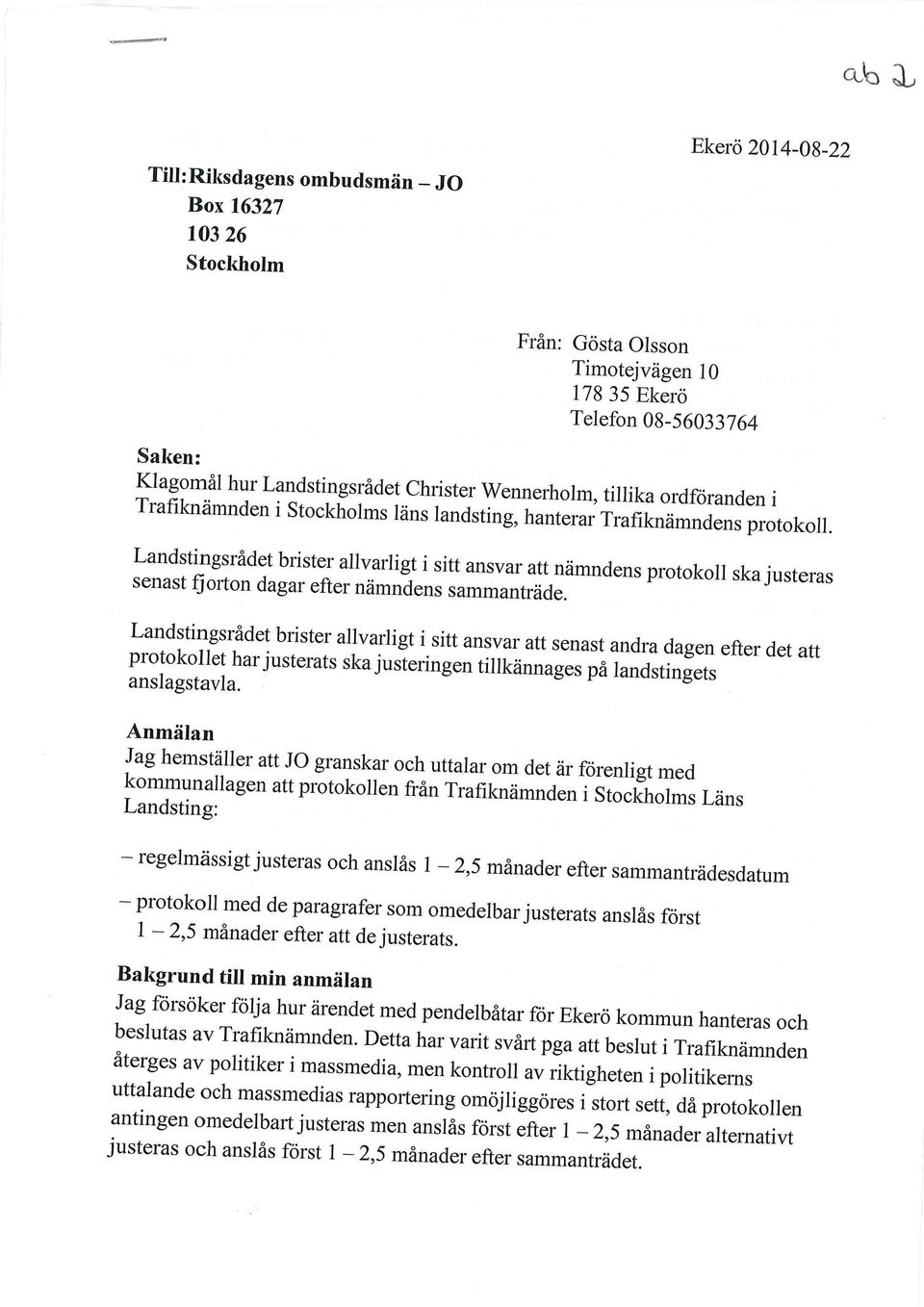 Landstingsrådet brister allvarligt i sitt ansvar att nämndens protokoll ska justeras J senast fjorton dagar efter nämndens sammanträde.