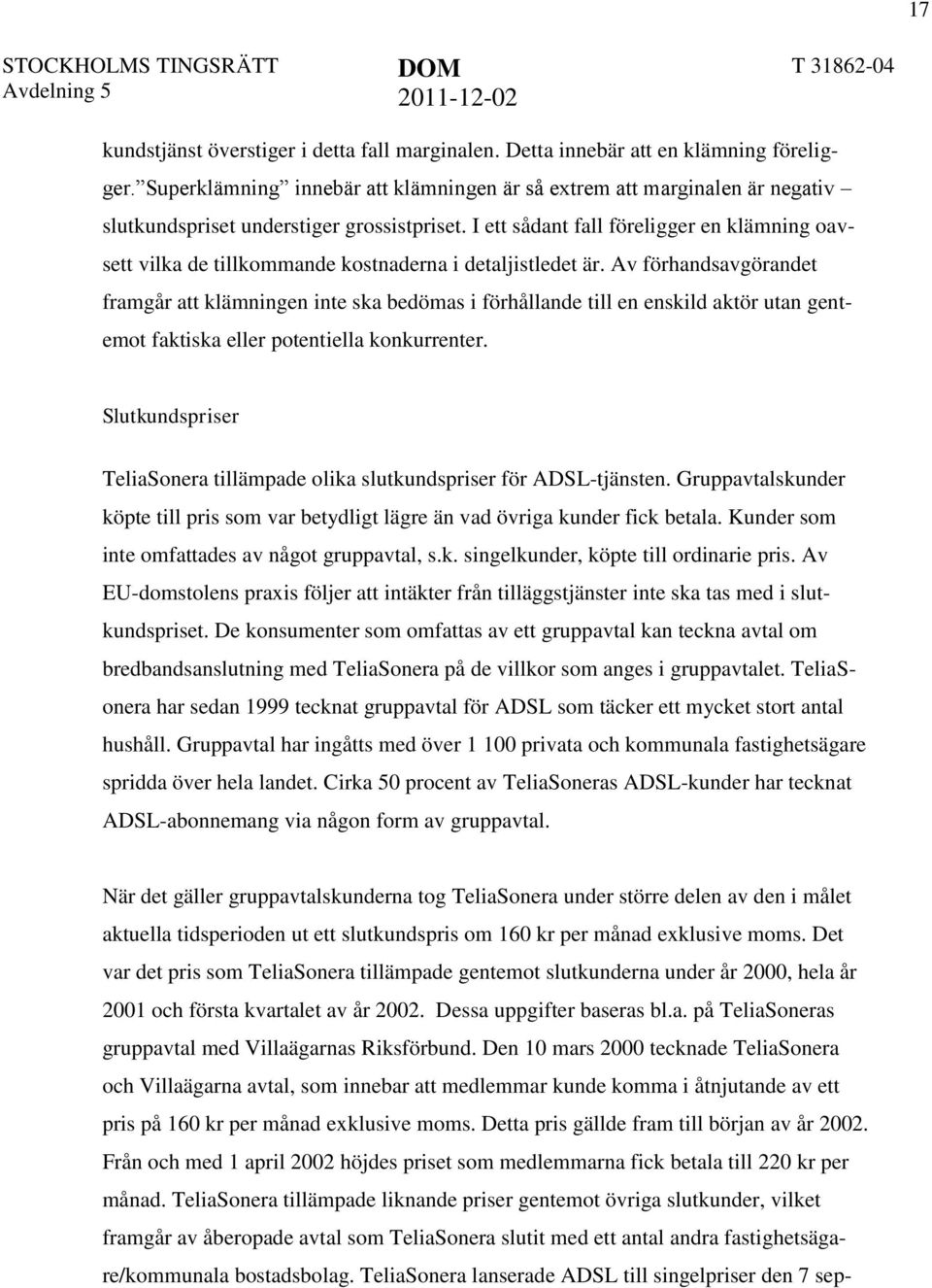 I ett sådant fall föreligger en klämning oavsett vilka de tillkommande kostnaderna i detaljistledet är.