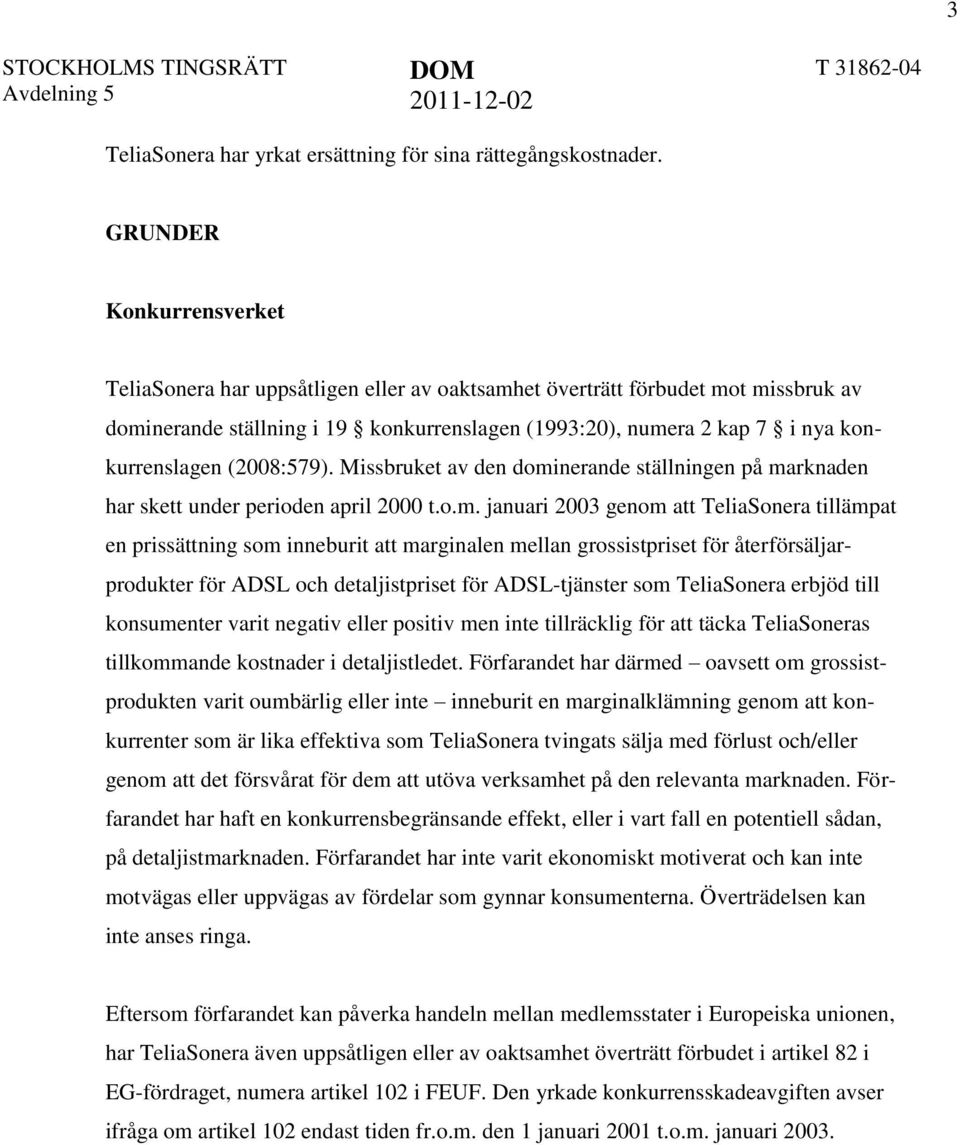 (2008:579). Missbruket av den domi