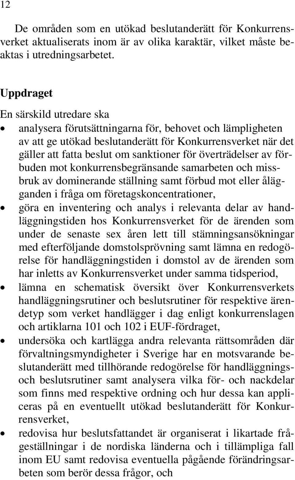 överträdelser av förbuden mot konkurrensbegränsande samarbeten och missbruk av dominerande ställning samt förbud mot eller ålägganden i fråga om företagskoncentrationer, göra en inventering och