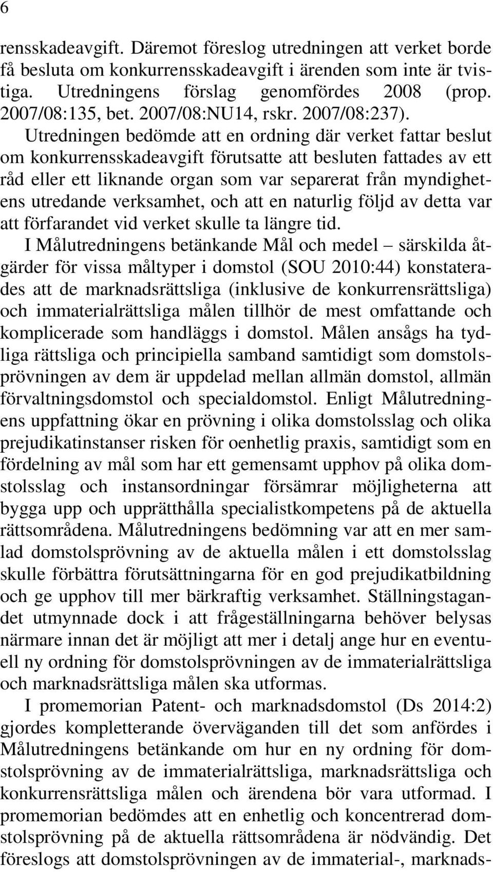 Utredningen bedömde att en ordning där verket fattar beslut om konkurrensskadeavgift förutsatte att besluten fattades av ett råd eller ett liknande organ som var separerat från myndighetens utredande