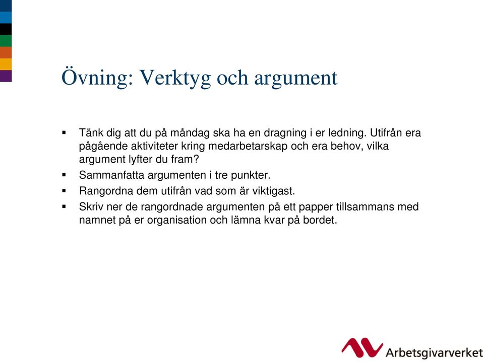 fram? Sammanfatta argumenten i tre punkter. Rangordna dem utifrån vad som är viktigast.