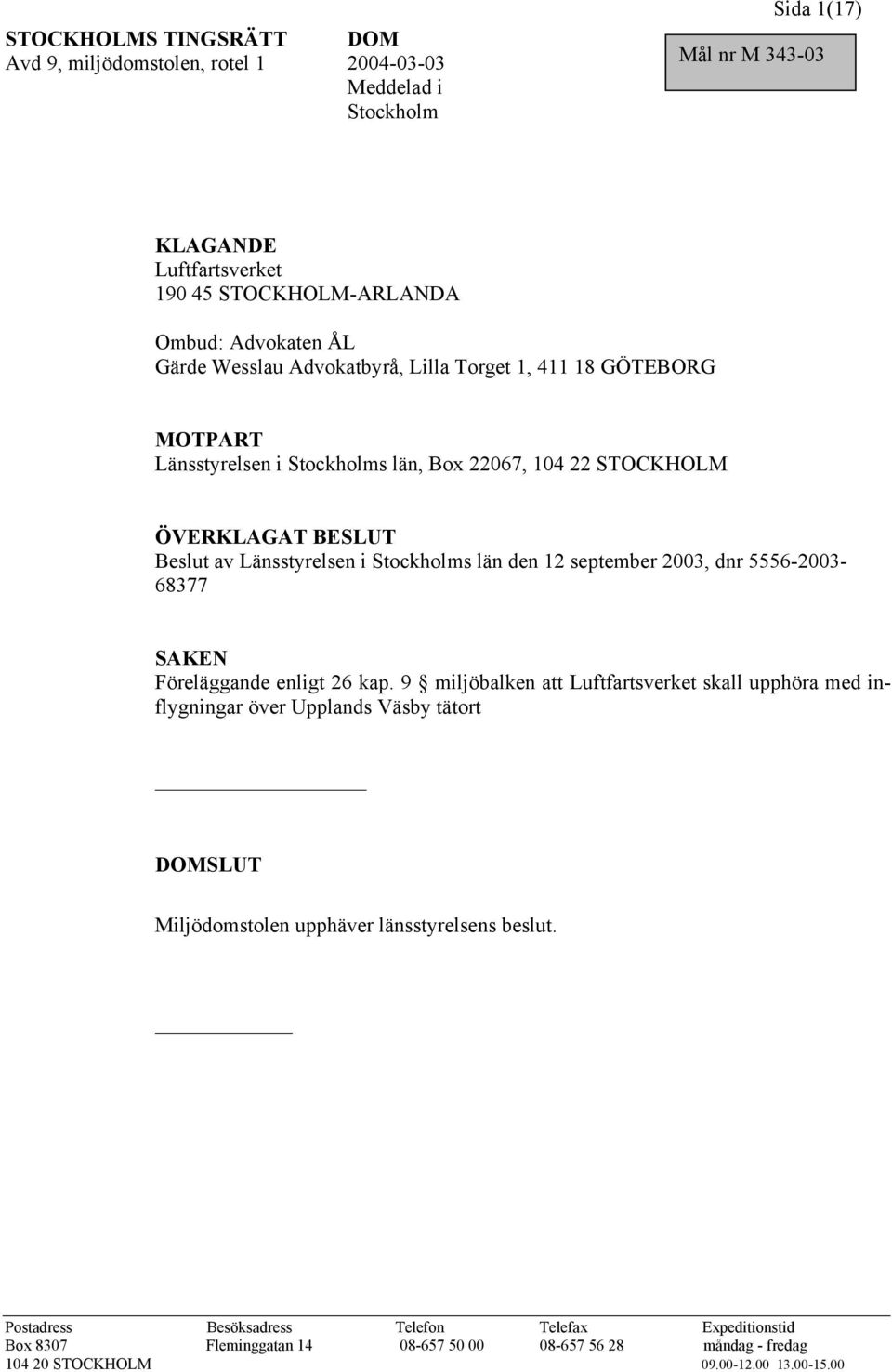 12 september 2003, dnr 5556-2003- 68377 SAKEN Föreläggande enligt 26 kap.