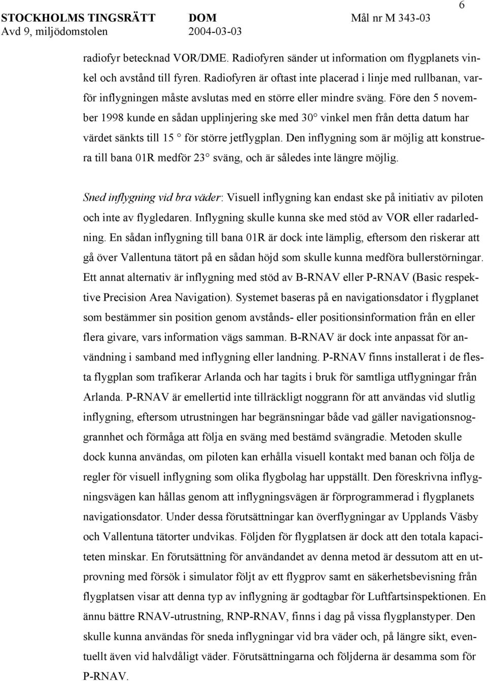 Före den 5 november 1998 kunde en sådan upplinjering ske med 30 vinkel men från detta datum har värdet sänkts till 15 för större jetflygplan.