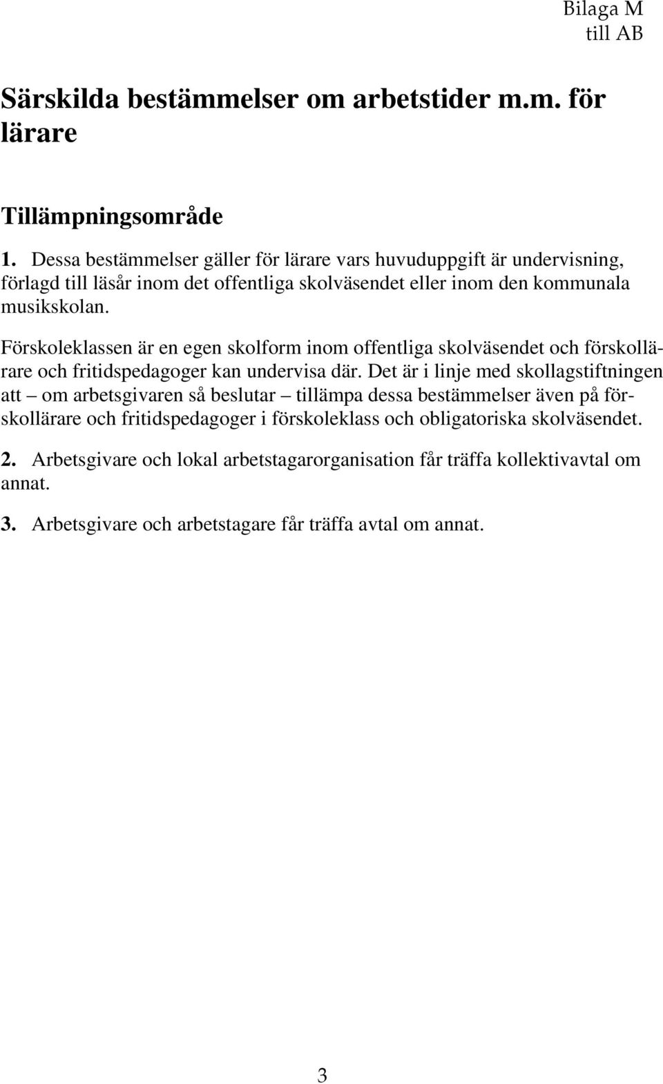 Förskoleklassen är en egen skolform inom offentliga skolväsendet och förskollärare och fritidspedagoger kan undervisa där.