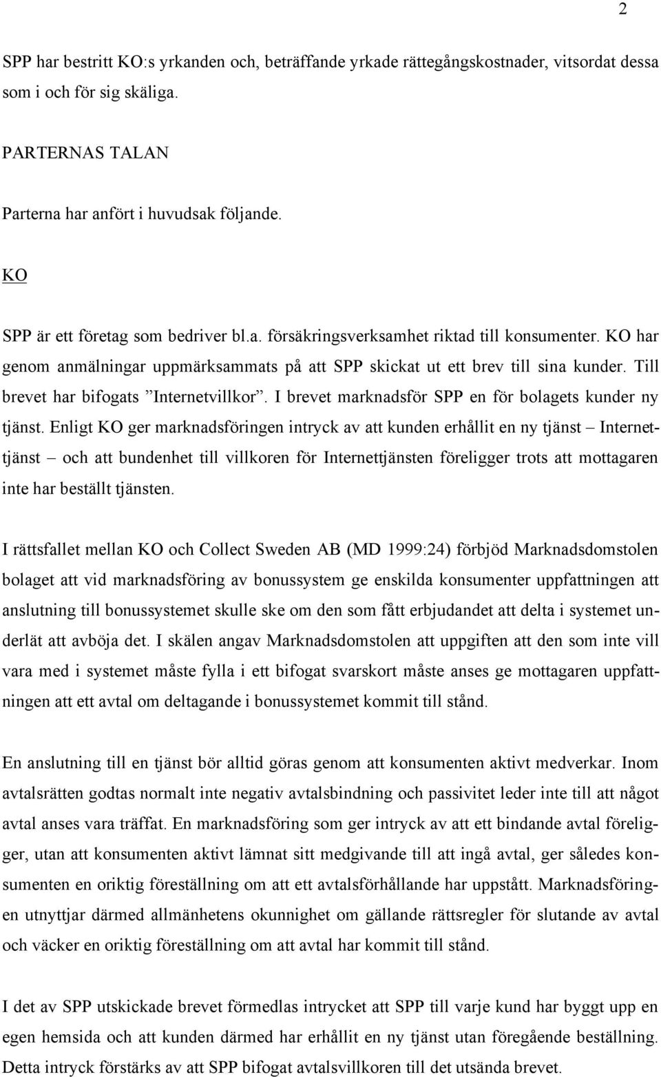 Till brevet har bifogats Internetvillkor. I brevet marknadsför SPP en för bolagets kunder ny tjänst.