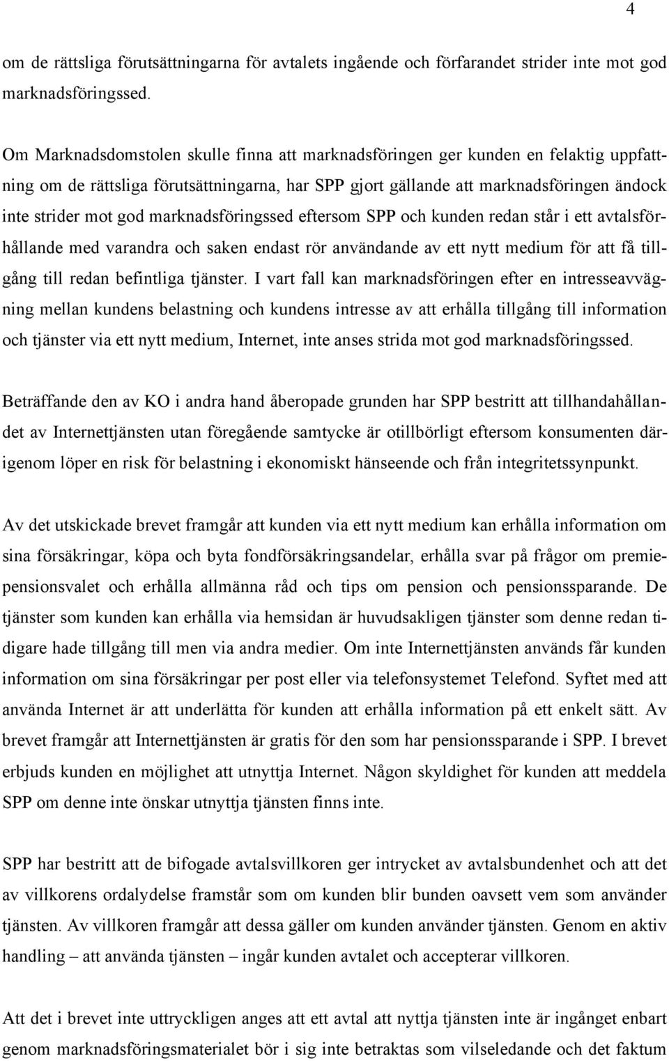 marknadsföringssed eftersom SPP och kunden redan står i ett avtalsförhållande med varandra och saken endast rör användande av ett nytt medium för att få tillgång till redan befintliga tjänster.