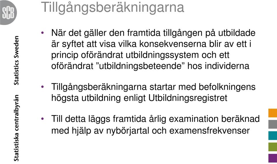 utbildningsbeteende hos individerna Tillgångsberäkningarna startar med befolkningens högsta utbildning