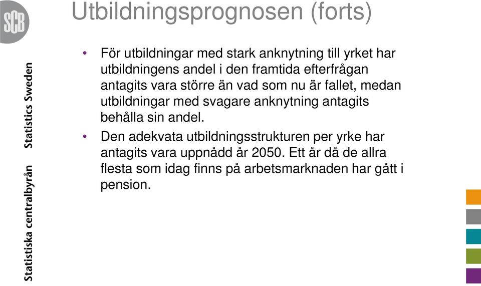 med svagare anknytning antagits behålla sin andel.