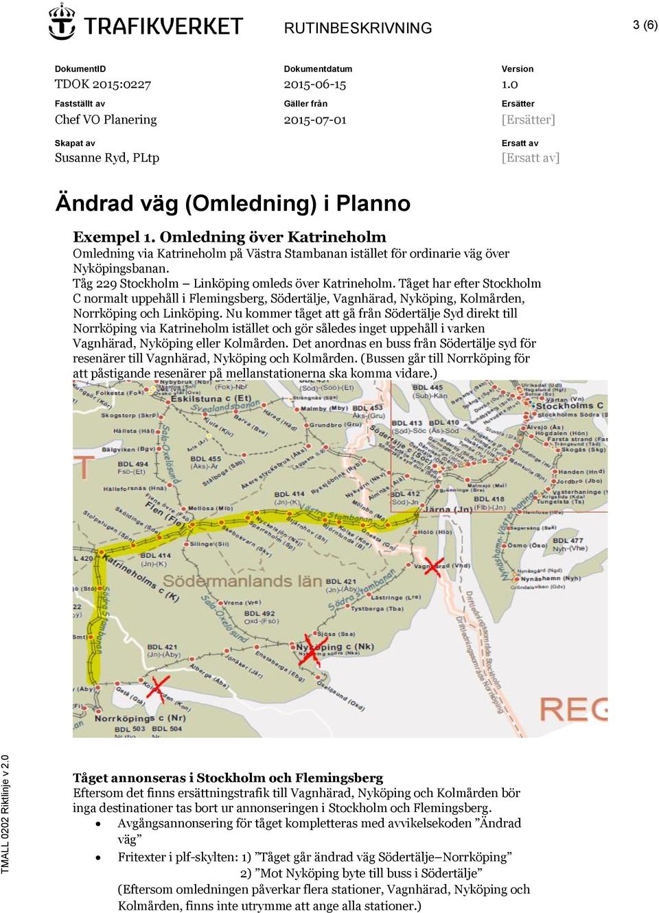 Nu kommer tåget att gå från Södertälje Syd direkt till Norrköping via Katrineholm istället och gör således inget uppehåll i varken Vagnhärad, Nyköping eller Kolmården.