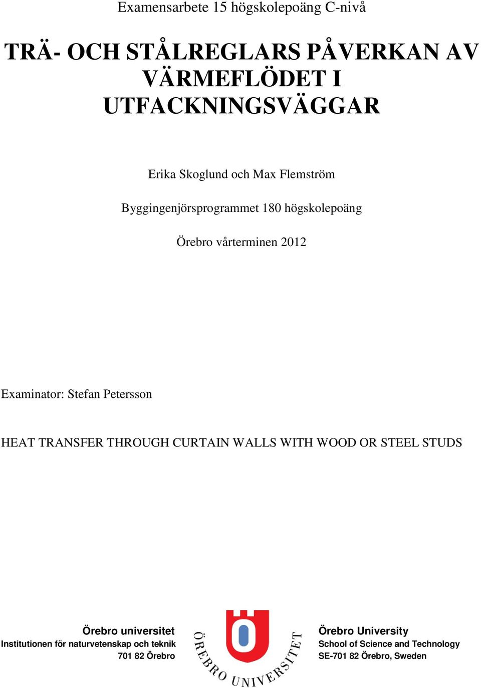 Stefan Petersson HEAT TRANSFER THROUGH CURTAIN WALLS WITH WOOD OR STEEL STUDS Örebro universitet Örebro
