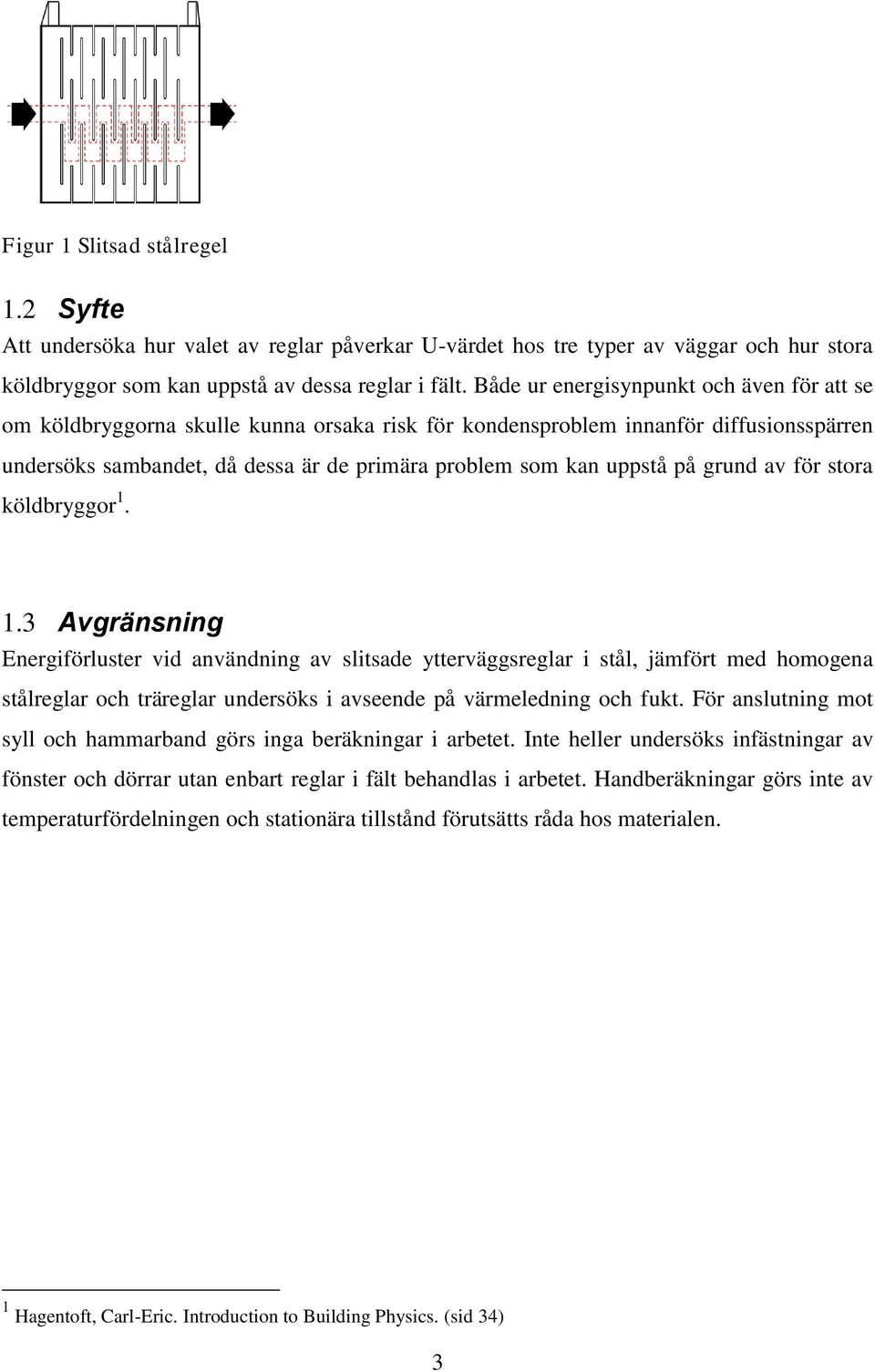 på grund av för stora köldbryggor 1.