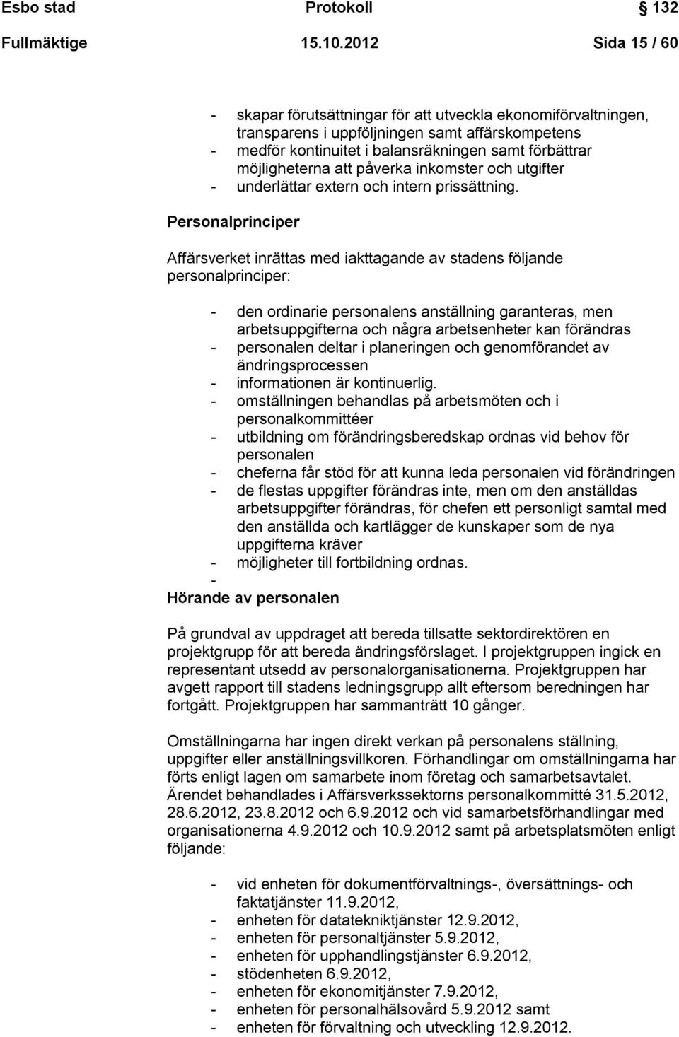 att påverka inkomster och utgifter - underlättar extern och intern prissättning.