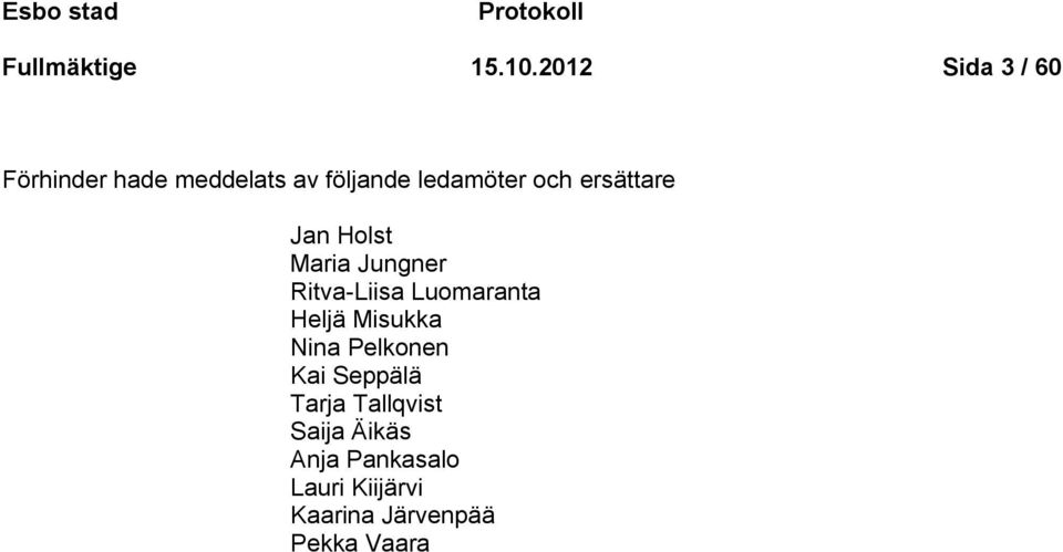 ersättare Jan Holst Maria Jungner Ritva-Liisa Luomaranta Heljä Misukka