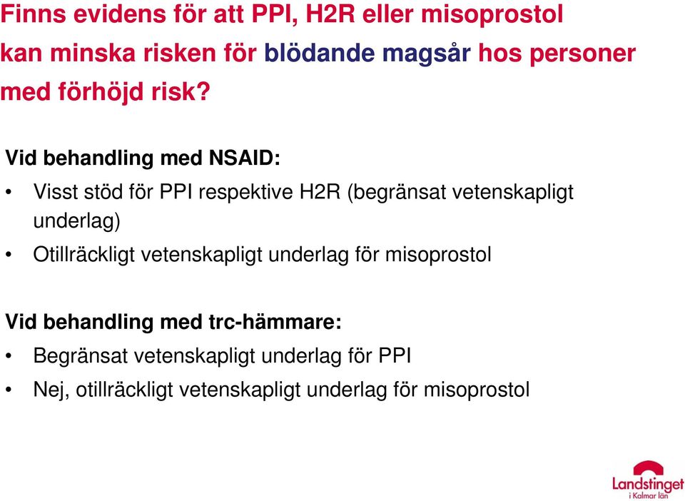 Vid behandling med NSAID: Visst stöd för PPI respektive H2R (begränsat vetenskapligt underlag)