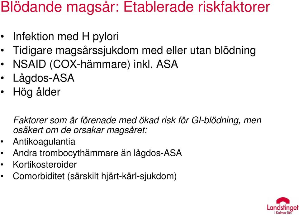 ASA Lågdos-ASA Hög ålder Faktorer som är förenade med ökad risk för GI-blödning, men