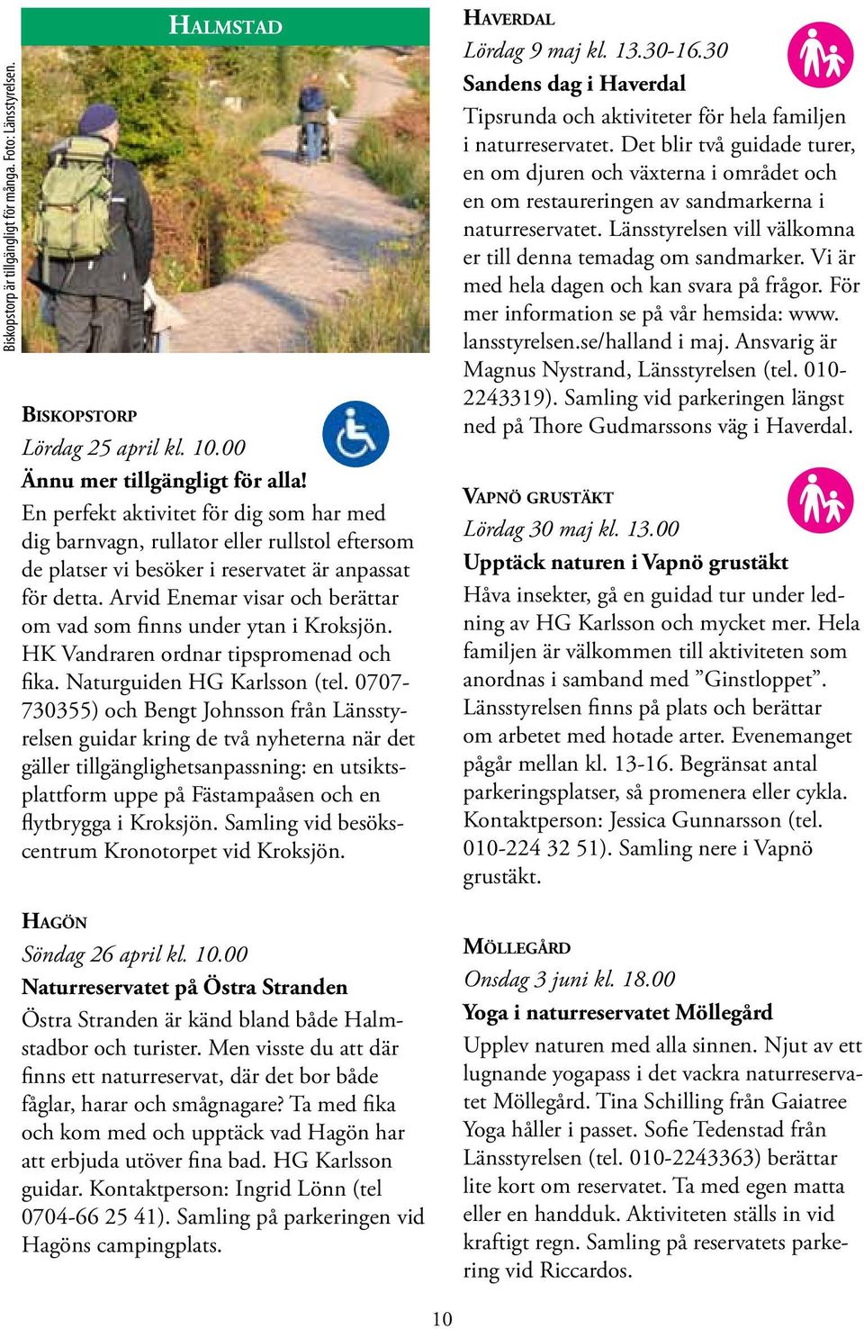 Arvid Enemar visar och berättar om vad som finns under ytan i Kroksjön. HK Vandraren ordnar tipspromenad och fika. Naturguiden HG Karlsson (tel.