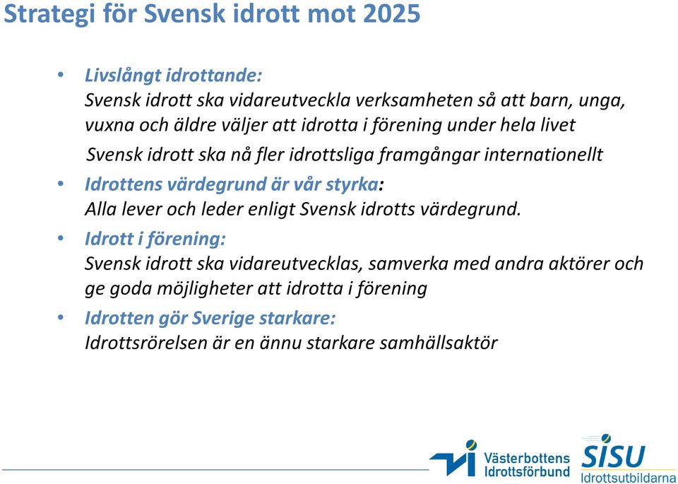 värdegrund är vår styrka: Alla lever och leder enligt Svensk idrotts värdegrund.