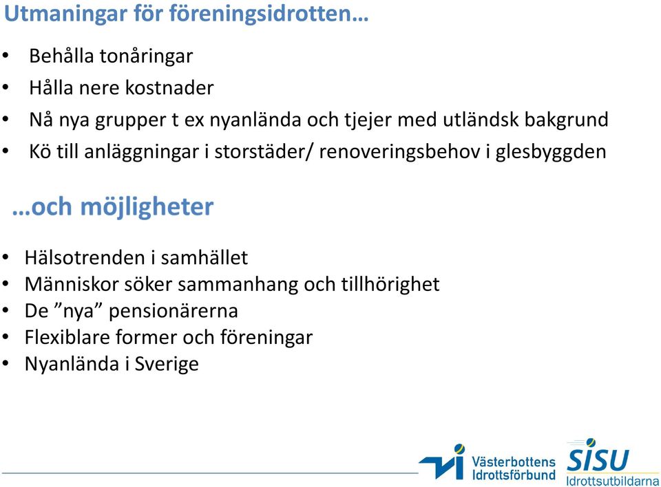 storstäder/ renoveringsbehov i glesbyggden Hälsotrenden i samhället Människor söker