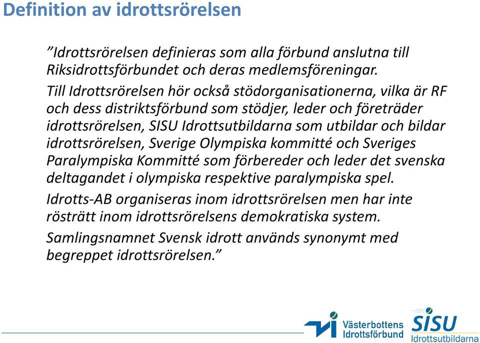 utbildar och bildar idrottsrörelsen, Sverige Olympiska kommitté och Sveriges Paralympiska Kommitté som förbereder och leder det svenska deltagandet i olympiska respektive