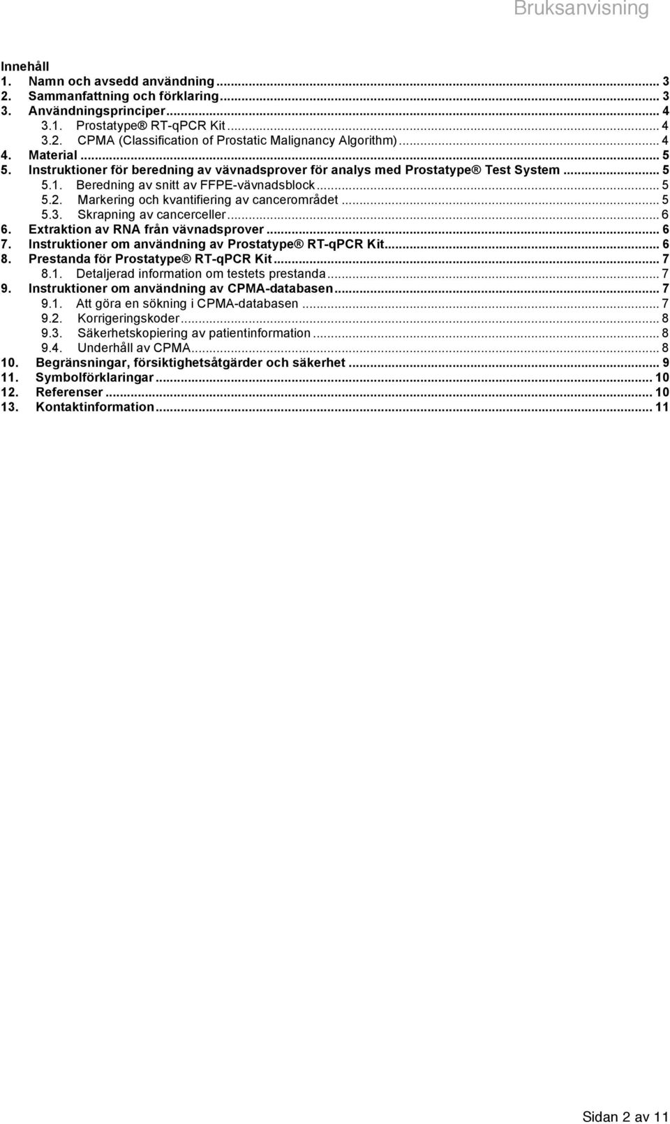 Markering och kvantifiering av cancerområdet... 5 5.3. Skrapning av cancerceller... 6 6. Extraktion av RNA från vävnadsprover... 6 7. Instruktioner om användning av Prostatype RT-qPCR Kit... 6 8.