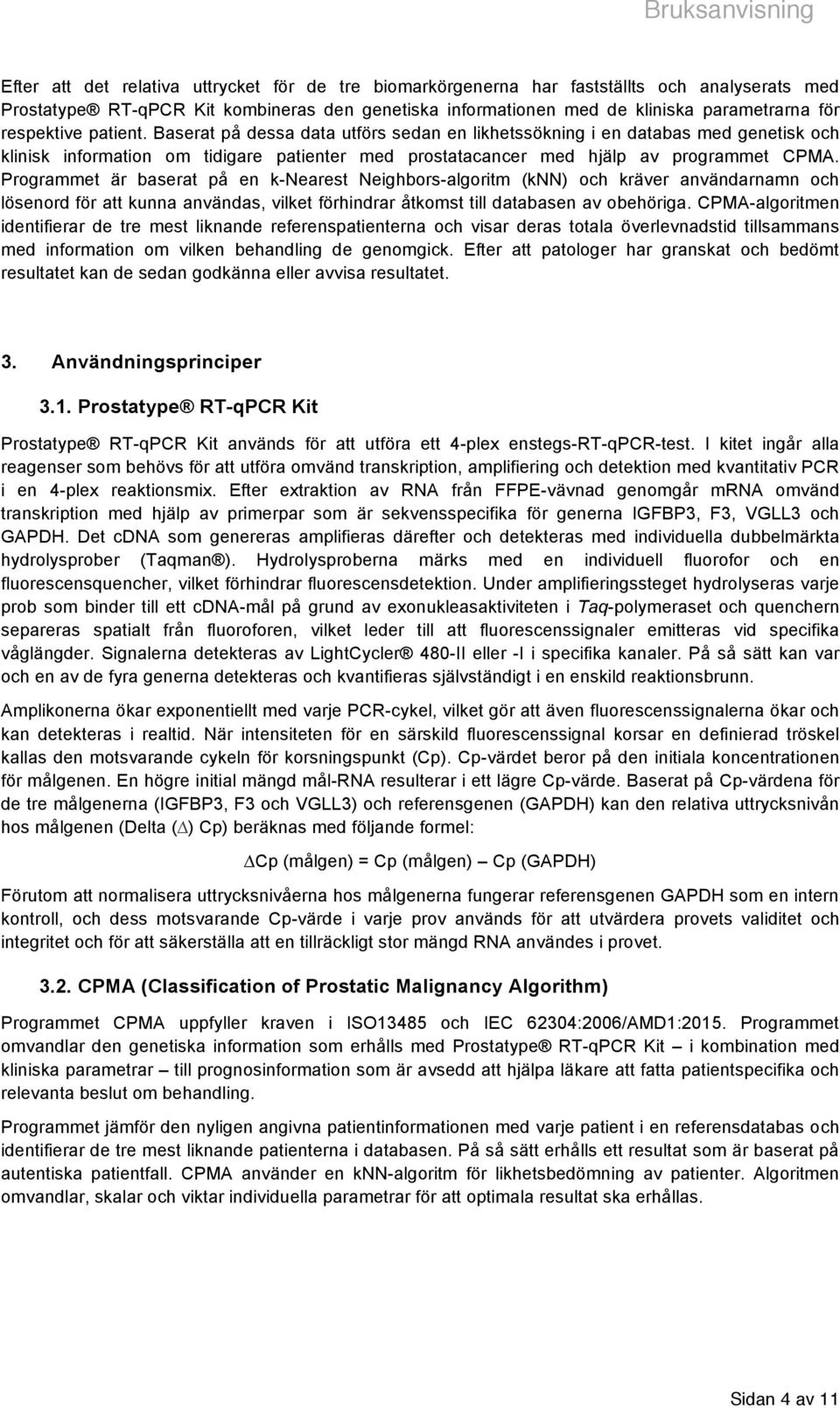 Programmet är baserat på en k-nearest Neighbors-algoritm (knn) och kräver användarnamn och lösenord för att kunna användas, vilket förhindrar åtkomst till databasen av obehöriga.