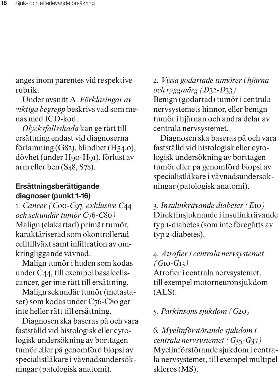 Ersättningsberättigande diagnoser (punkt 1-16) 1.