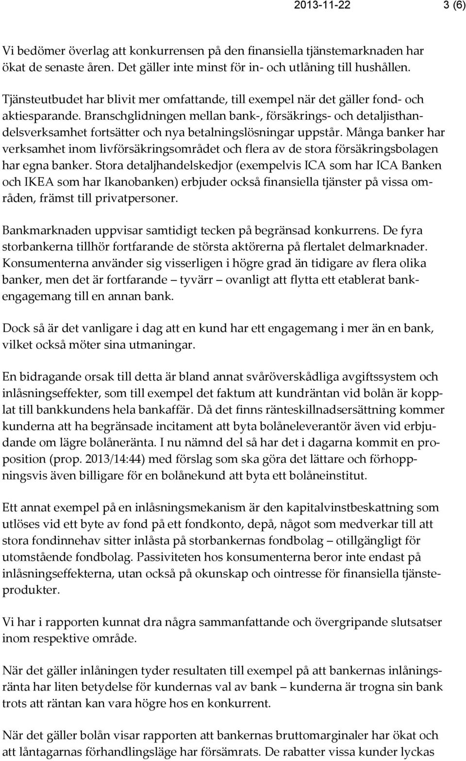 Branschglidningen mellan bank-, försäkrings- och detaljisthandelsverksamhet fortsätter och nya betalningslösningar uppstår.