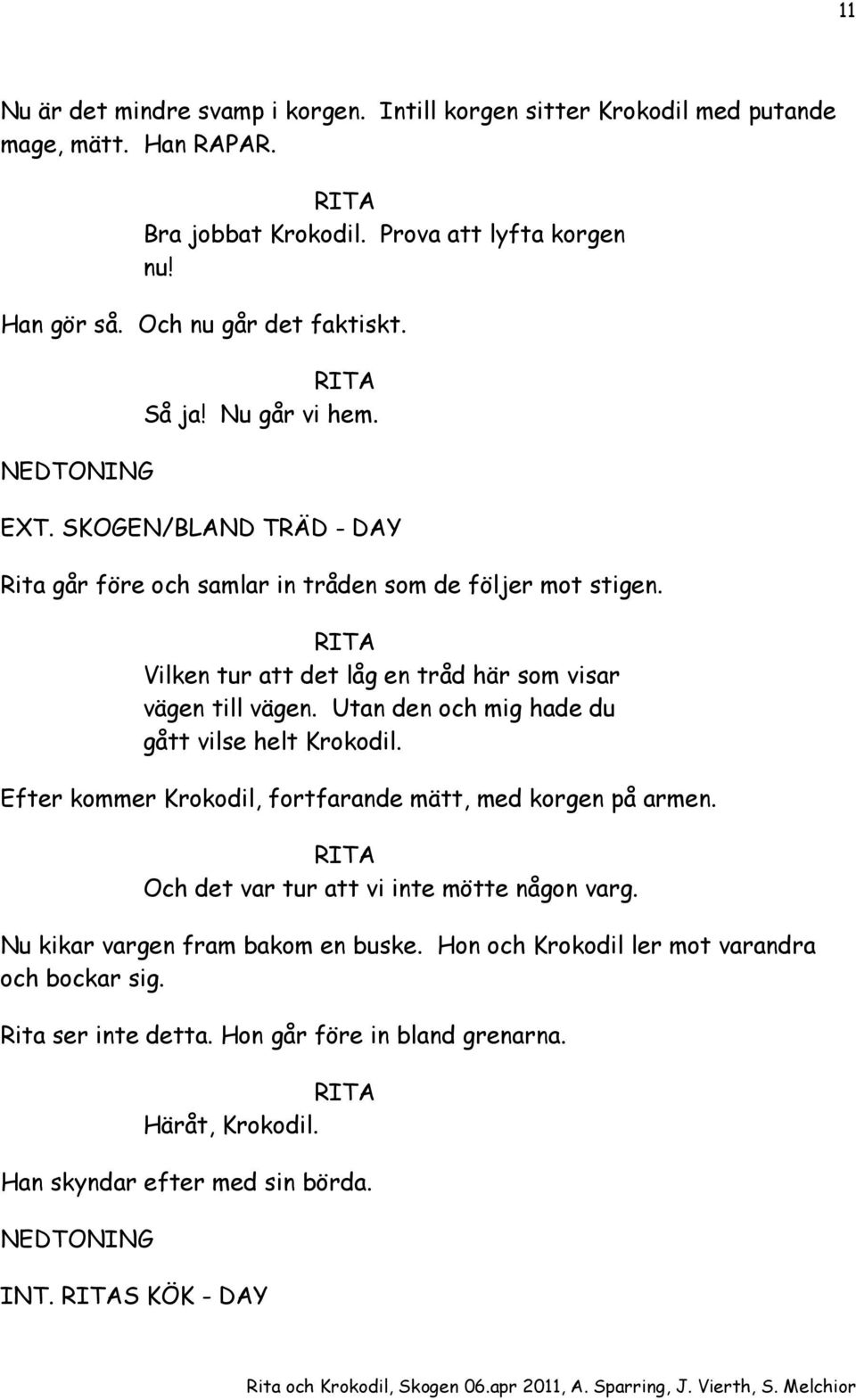 Utan den och mig hade du gått vilse helt Krokodil. Efter kommer Krokodil, fortfarande mätt, med korgen på armen. Och det var tur att vi inte mötte någon varg.