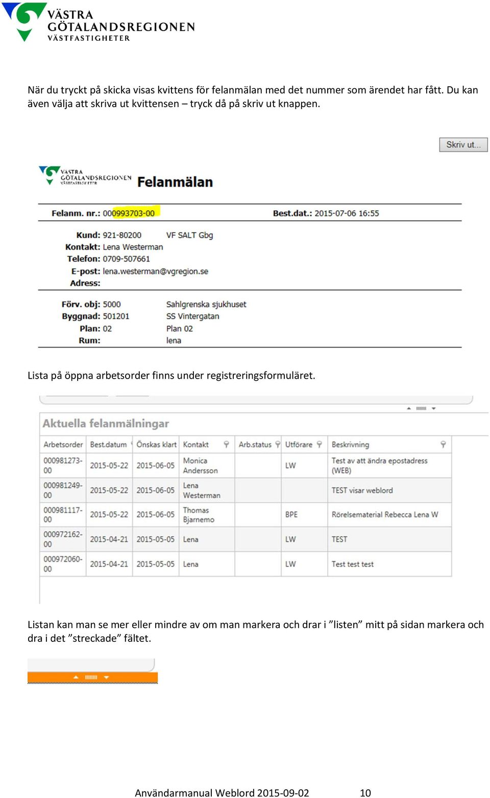 Lista på öppna arbetsorder finns under registreringsformuläret.