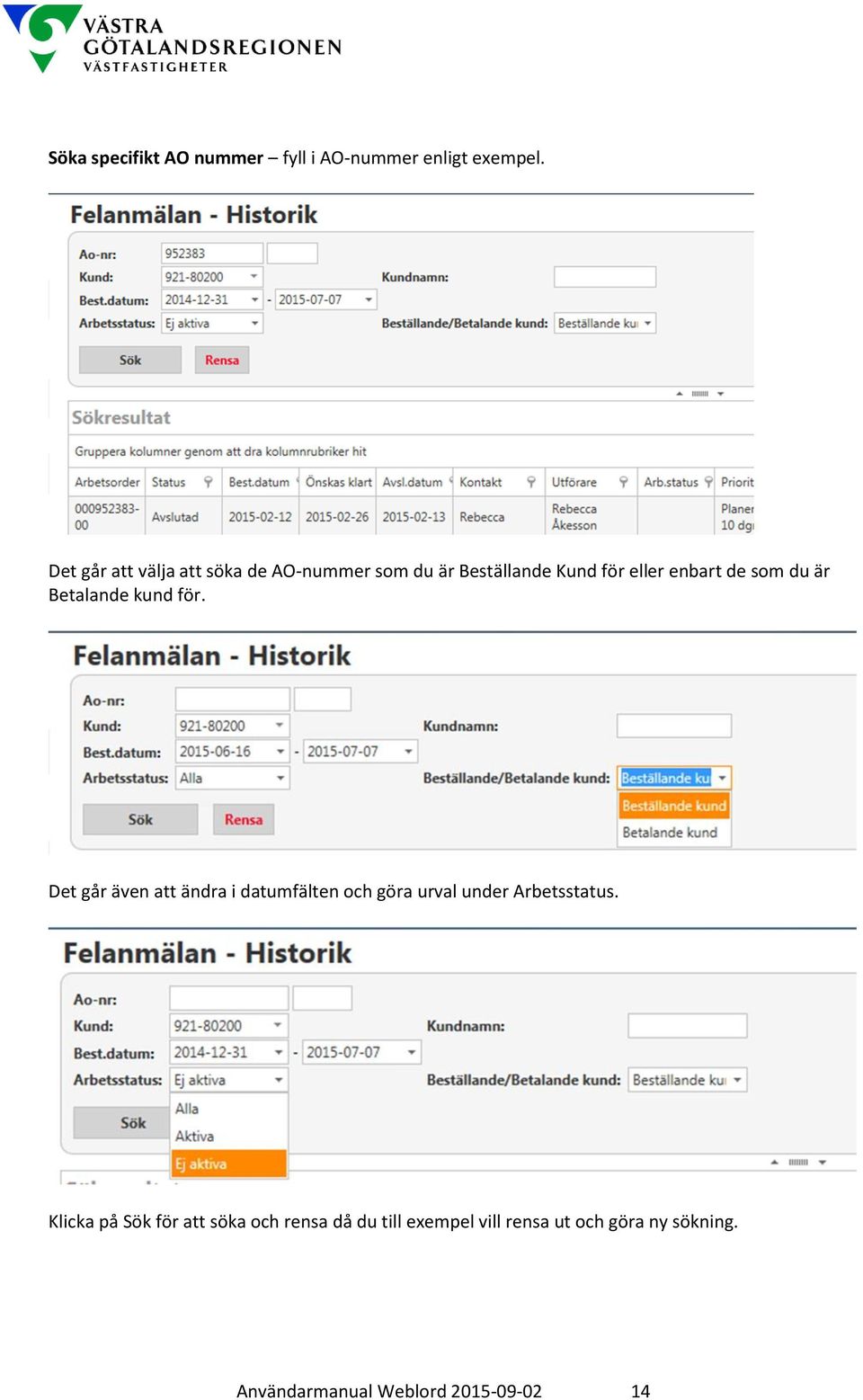 är Betalande kund för. Det går även att ändra i datumfälten och göra urval under Arbetsstatus.