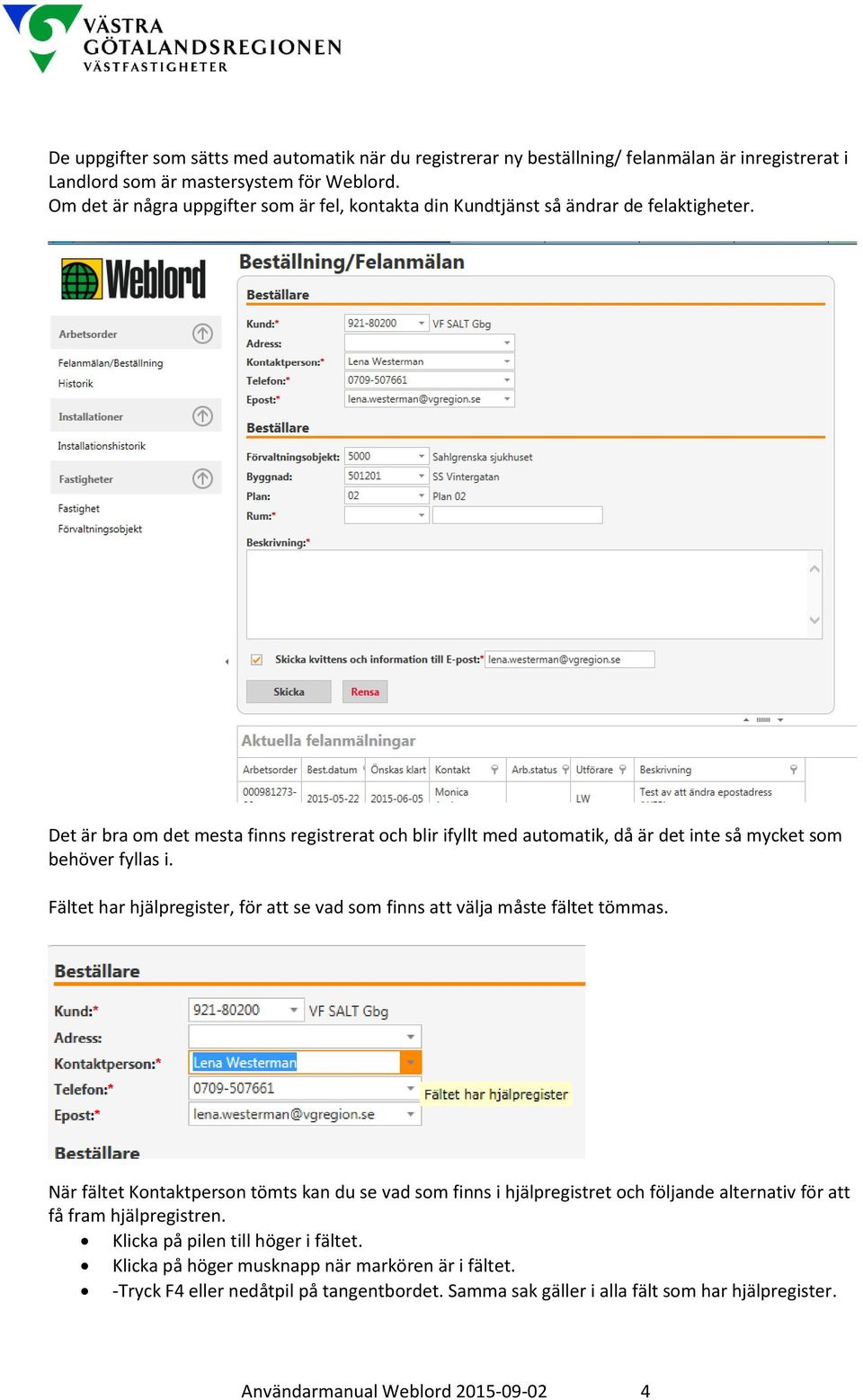 Det är bra om det mesta finns registrerat och blir ifyllt med automatik, då är det inte så mycket som behöver fyllas i.