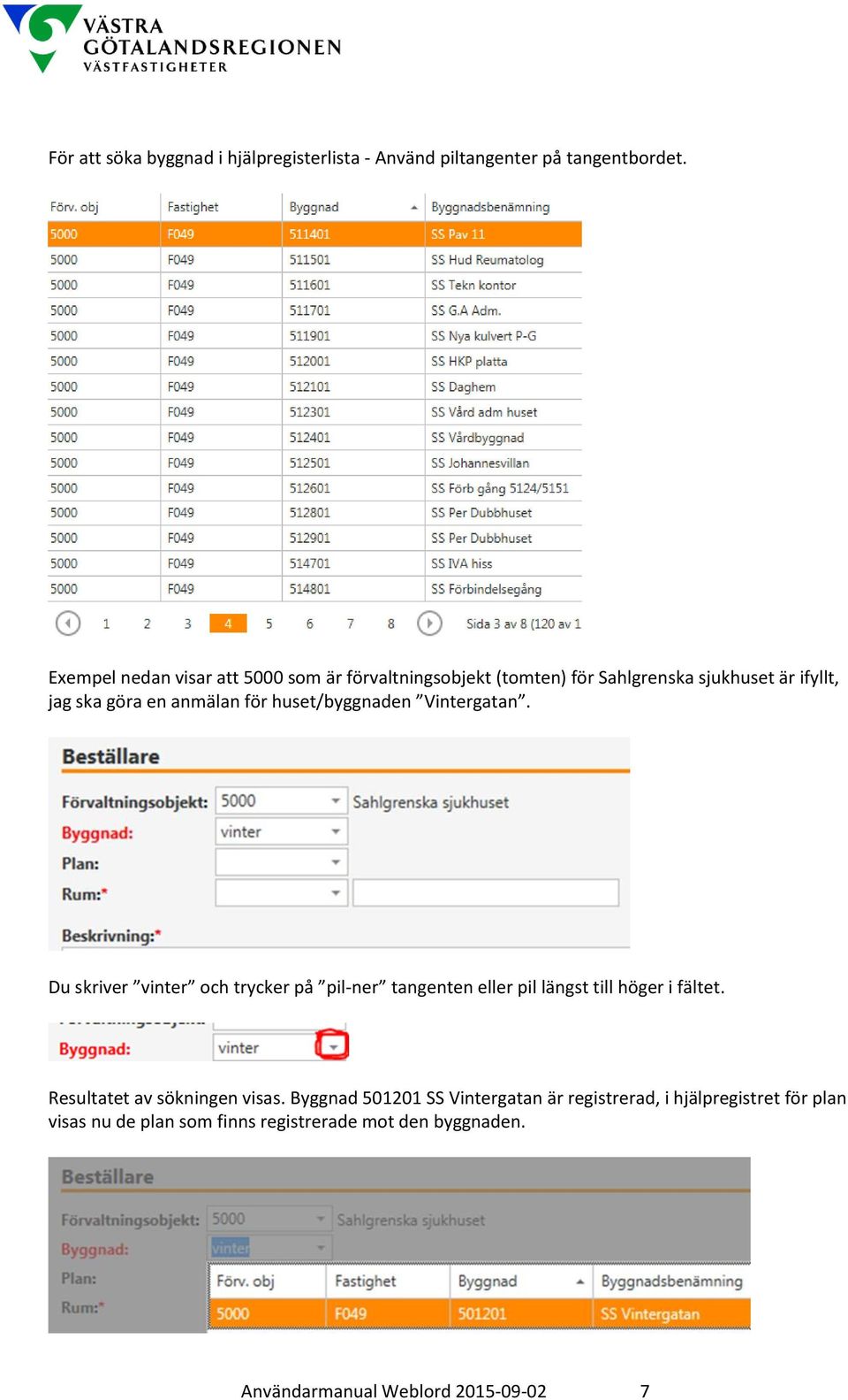 huset/byggnaden Vintergatan. Du skriver vinter och trycker på pil-ner tangenten eller pil längst till höger i fältet.